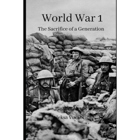 World War 1: The Sacrifice of a Generation Paperback, Independently Published, English, 9798694749138
