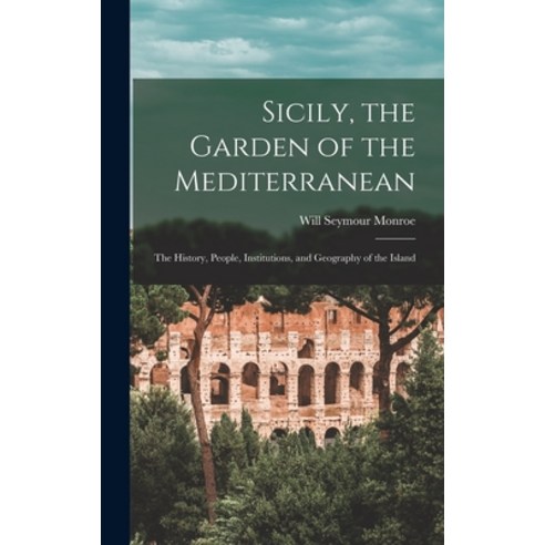 (영문도서) Sicily the Garden of the Mediterranean: The History People Institutions and Geography of ... Hardcover, Legare Street Press, English, 9781015964969