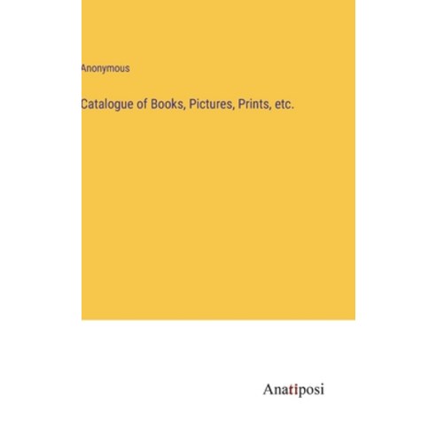 (영문도서) Catalogue of Books Pictures Prints etc. Hardcover, Anatiposi Verlag, English, 9783382193096