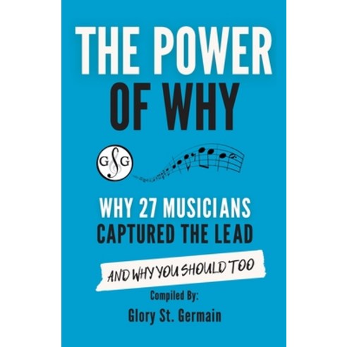 (영문도서) The Power of Why 27 Musicians Captured the Lead: And Why You Should Too Paperback, Ultimate Music Theory Ltd., English, 9781927641965