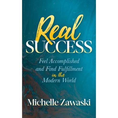(영문도서) Real Success: Feel Accomplished and Find Fulfillment in the Modern World Paperback, Morgan James Publishing, English, 9781642792386