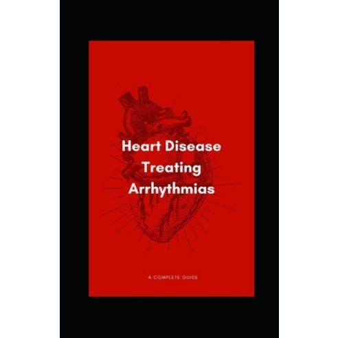 (영문도서) Heart Disease Treating Arrhythmias Paperback, Independently Published, English, 9798486860737