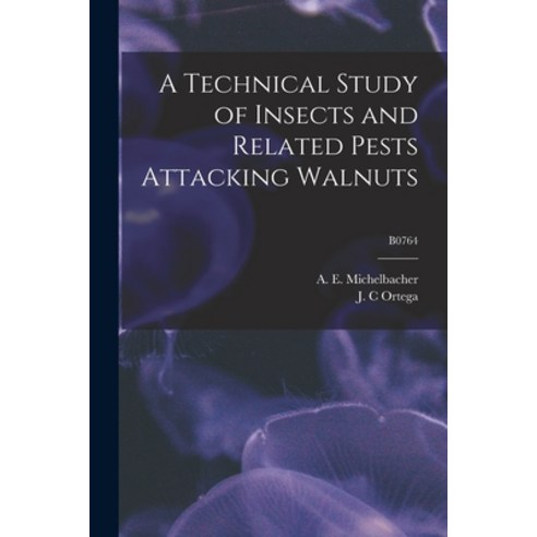 (영문도서) A Technical Study of Insects and Related Pests Attacking Walnuts; B0764 Paperback, Hassell Street Press, English, 9781015266780