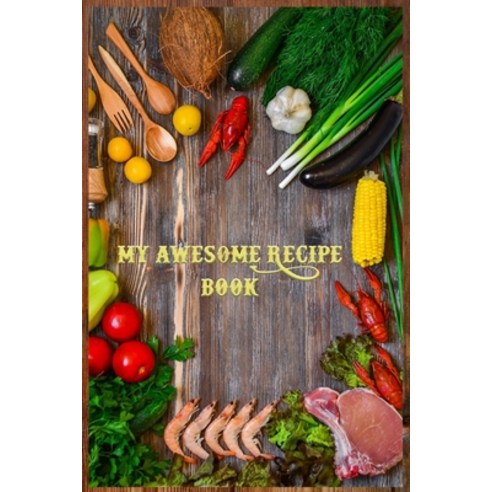 My Awesome Recipe Book: Your Custom Book To Collect Your Favorites Recipes Write Your Top 30 Delici... Paperback, Independently Published