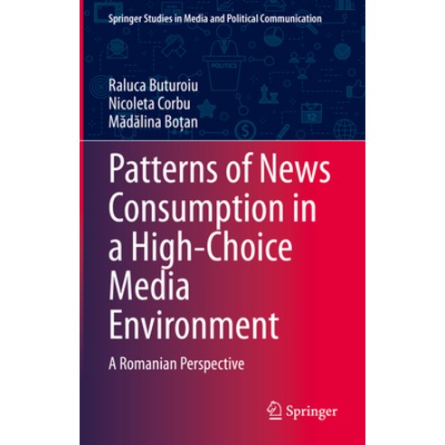 (영문도서) Patterns of News Consumption in a High-Choice Media Environment: A Romanian Perspective Hardcover, Springer, English, 9783031419539