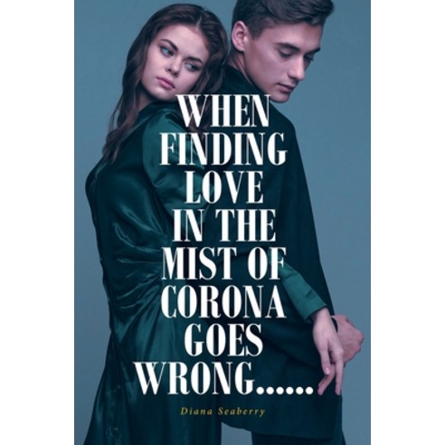 (영문도서) When Finding Love in the Mist of Corona Goes Wrong...... Paperback, Fulton Books, English, 9781639859962
