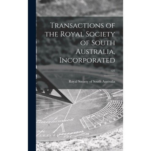 (영문도서) Transactions of the Royal Society of South Australia Incorporated; 127 Hardcover, Hassell Street Press, English, 9781014362780