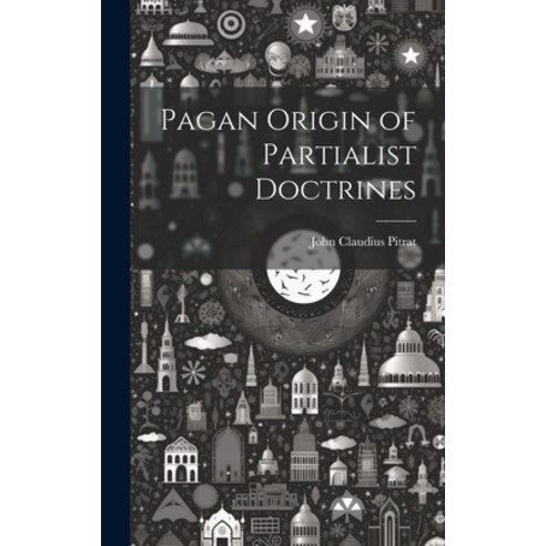 (영문도서) Pagan Origin of Partialist Doctrines Hardcover, Legare Street Press, English, 9781020909351