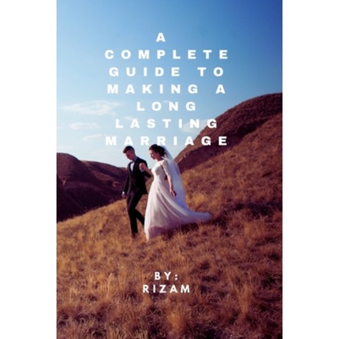 (영문도서) A Complete Guide to Making a Long-Lasting Marriage Paperback, Independently Published, English, 9798858570066