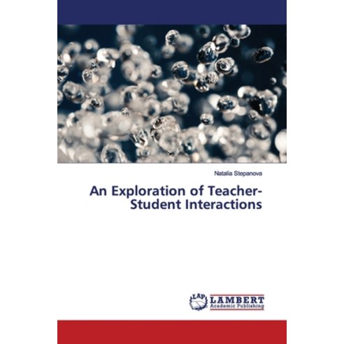 An Exploration of Teacher-Student Interactions Paperback, LAP Lambert Academic Publis..., English, 9786202074438