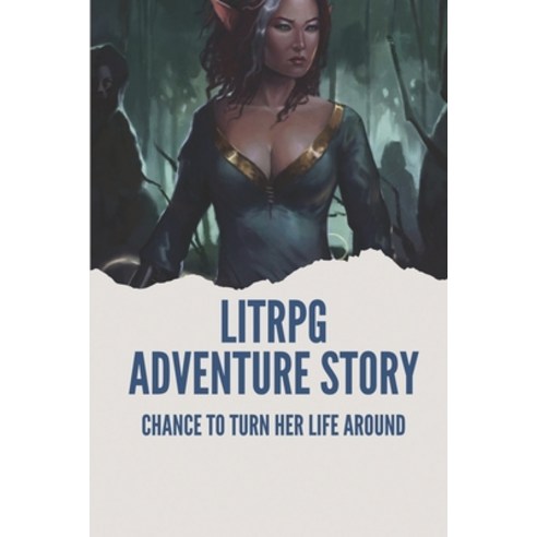 (영문도서) LitRPG Adventure Story: Chance To Turn Her Life Around: How To Write A Fast Paced Story Paperback, Independently Published, English, 9798520373889