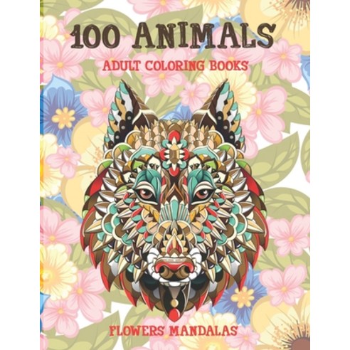 Adult Coloring Books Flowers Mandalas - 100 Animals Paperback, Independently Published