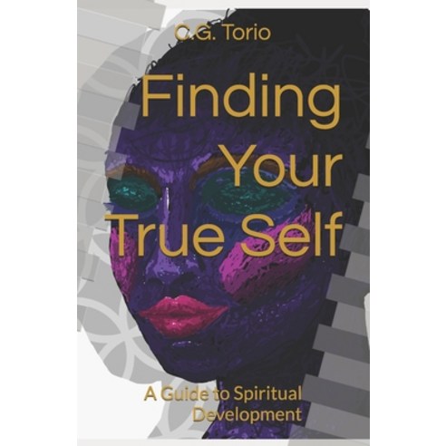 Finding Your True Self: A Guide to Spiritual Development Paperback, Independently Published