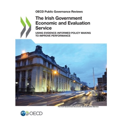 OECD Public Governance Reviews the Irish Government Economic and Evaluation Service Using Evidence-I... Paperback