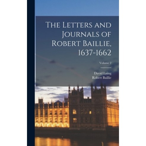 (영문도서) The Letters and Journals of Robert Baillie 1637-1662; Volume 2 Hardcover, Legare Street Press, English, 9781017040609