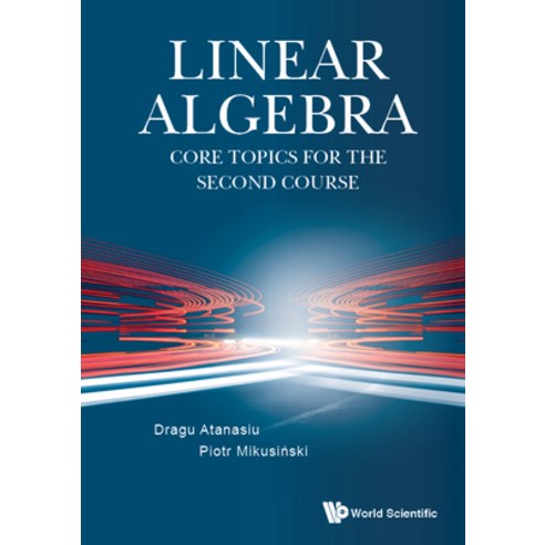 (영문도서) Linear Algebra: Core Topics for the Second Course Hardcover, World Scientific Publishing..., English, 9789811258541
