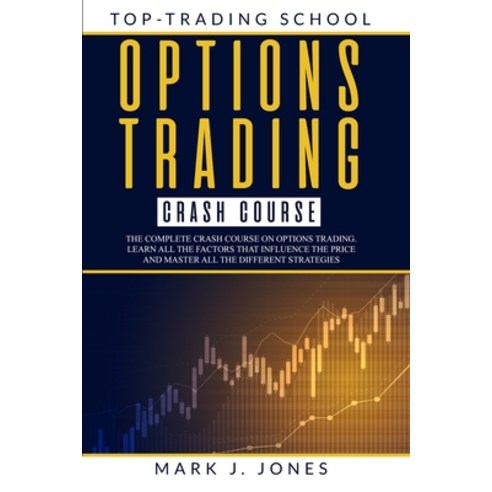 Options Trading Crash Course: The Complete Options Trading Crash Course. Learn All the Factors That ... Paperback, Independently Published