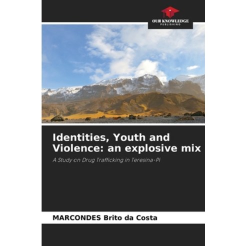 (영문도서) Identities Youth and Violence: an explosive mix Paperback, Our Knowledge Publishing, English, 9786207583690