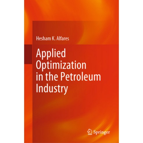 (영문도서) Applied Optimization in the Petroleum Industry Hardcover, Springer, English, 9783031241659