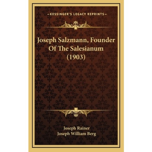 Joseph Salzmann Founder Of The Salesianum (1903) Hardcover, Kessinger Publishing