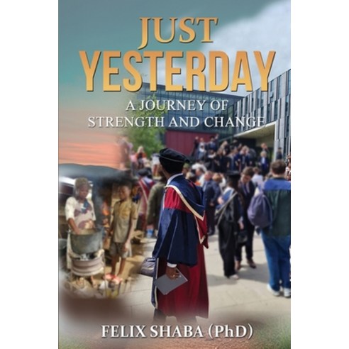 (영문도서) Just Yesterday: A Journey of Strength and Change Paperback, Felix Shaba (Phd), English, 9783374188000