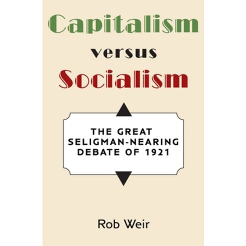 Capitalism Versus Socialism: The Great Seligman-Nearing Debate of 1921 Paperback, Antic Press, English, 9781733897136