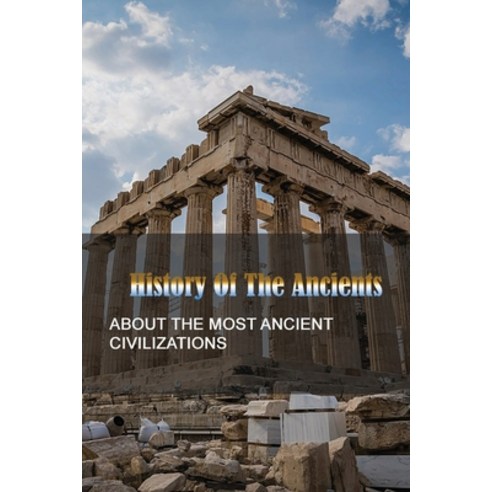 History Of The Ancients: About The Most Ancient Civilizations: About The Secrets Of Atlantis Paperback, Independently Published, English, 9798743787494