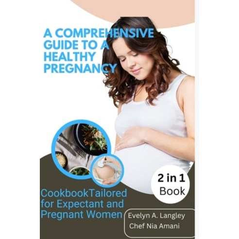 (영문도서) A Comprehensive Guide To A Healthy Pregnancy: Balancing Wellness and Well-being for Expectant... Paperback, Independently Published, English, 9798877781313