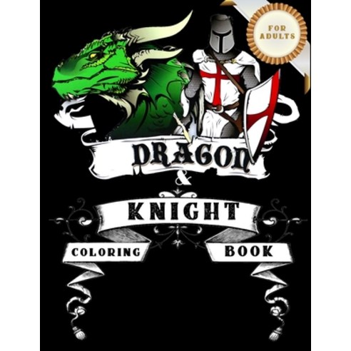 Dragons and Knights Coloring Book For Adults: Stress Relief color book for adult with Classic Dragon... Paperback, Independently Published