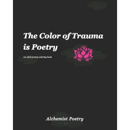 The Color of Trauma is Poetry: An Adult Poetry Coloring Book Paperback, Independently Published, English, 9798732958317