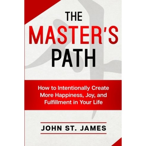 (영문도서) Master''s Path: How to Intentionally Create More Happiness Joy ...