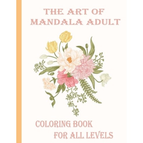 The art of mandala adult coloring book for all levels: 100 Magical Mandalas flowers- An Adult Colori... Paperback, Independently Published, English, 9798714088605