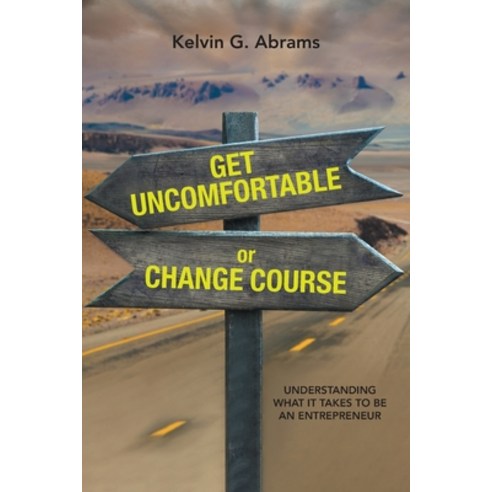 (영문도서) Get Uncomfortable or Change Course: Understanding What It Takes to Be an Entrepreneur Paperback, FriesenPress, English, 9781039182639