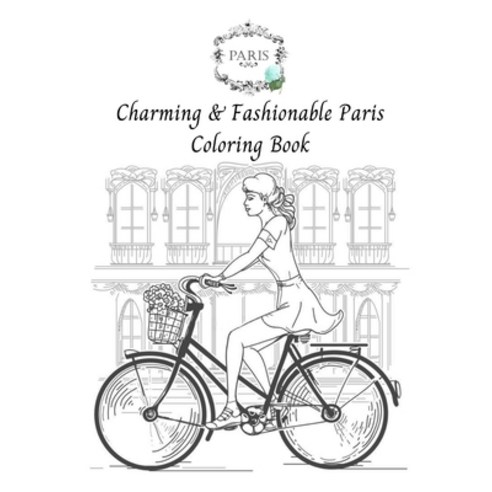 Charming and Fashionable Paris - Coloring Book: Fashion Girl Paperback, Independently Published
