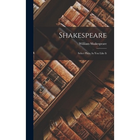 (영문도서) Shakespeare: Select Plays As You Like It Hardcover, Legare Street Press, English, 9781018215792