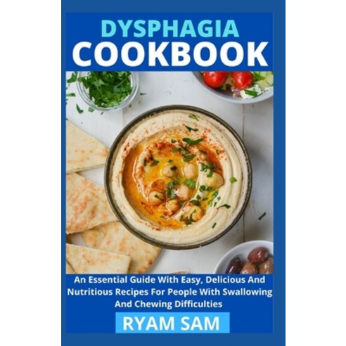Dysphagia Cookbook: The Essential Guide With Easy Delicious And Nutritious Recipes For People With ... Paperback, Independently Published, English, 9798725876963
