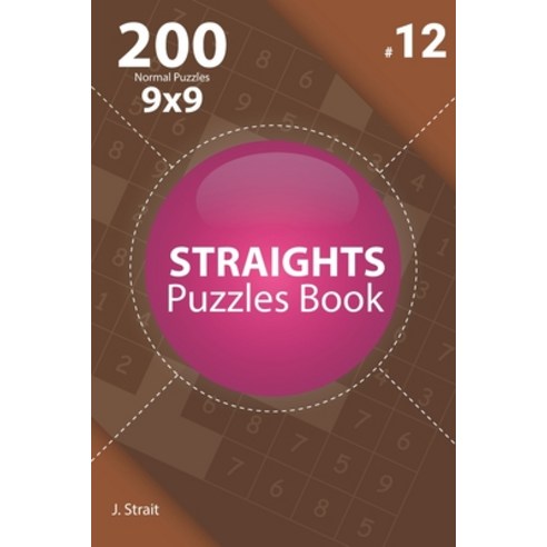 Straights - 200 Normal Puzzles 9x9 (Volume 12) Paperback, Independently Published