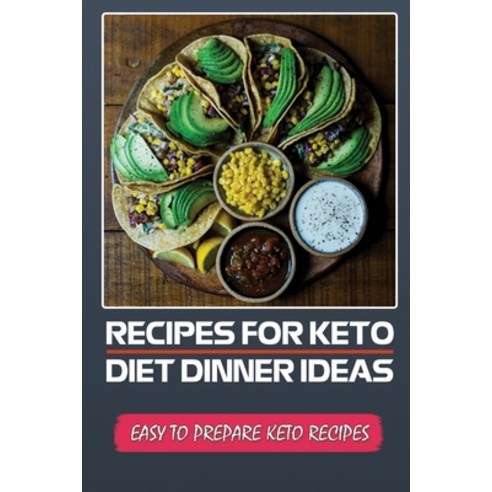 (영문도서) Recipes For Keto Diet Dinner Ideas: Easy To Prepare Keto Recipes: Keto Dinners Paperback, Independently Published, English, 9798461052935