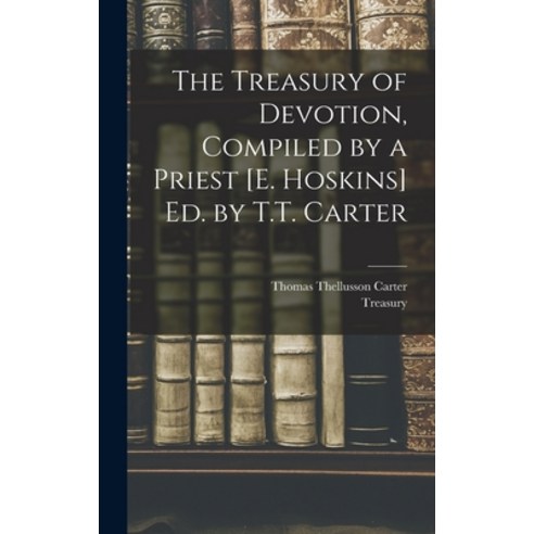 (영문도서) The Treasury of Devotion Compiled by a Priest [E. Hoskins] Ed. by T.T. Carter Hardcover, Legare Street Press, English, 9781017467529