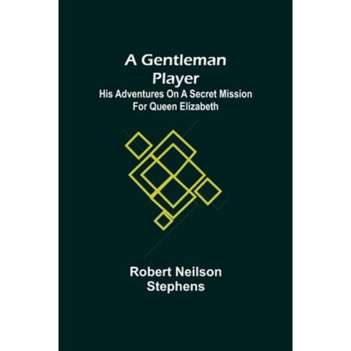 (영문도서) A Gentleman Player; His Adventures on a Secret Mission for Queen Elizabeth Paperback, Alpha Edition, English, 9789355750259