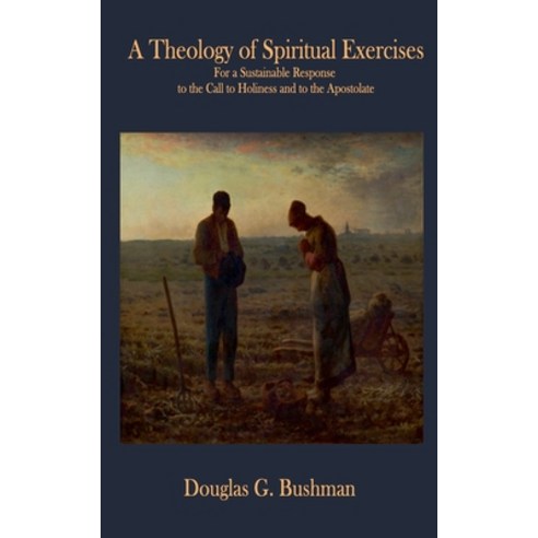 (영문도서) A Theology of Spiritual Exercises Paperback, Douglas G. Bushman, English, 9781734909432