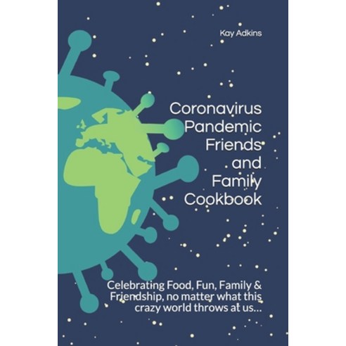 Pandemic Friends and Family Cookbook: Celebrating Food Fun Family & Friendship no mat... Paperback, Independently Published, English, 9798559110417