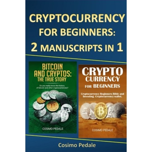 Cryptocurrency for Beginners: 2 Manuscripts in 1: Bitcoin and Crytpos ...