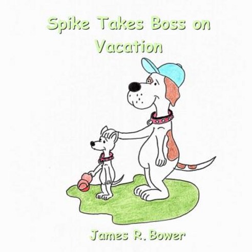 (영문도서) Spike Takes Boss on Vacation Paperback, Average Dog Publishing, English, 9781733759021