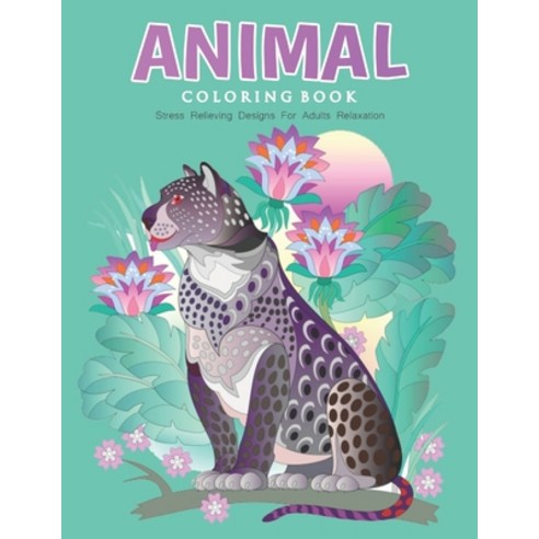 (영문도서) Animal Coloring Book - Stress Relieving Designs For Adults Relaxation Paperback, Independently Published, English, 9798578531545