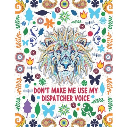 Don''t Make Me Use My Dispatcher Voice: Dispatcher Adult Coloring Book Gift For Men and Women - Anima... Paperback, Independently Published, English, 9798596970807