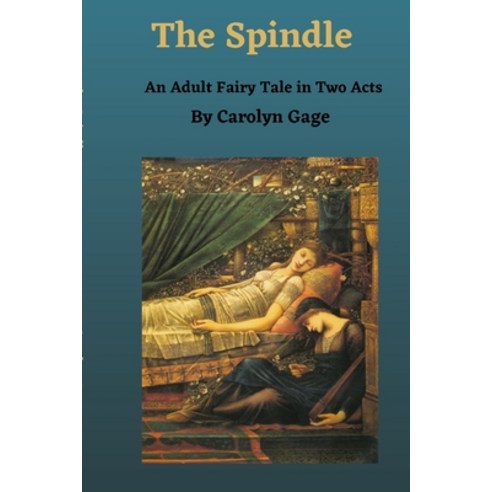The Spindle: An Adult Fairy Tale in Two Acts Paperback, Lulu.com, English, 9781716668234