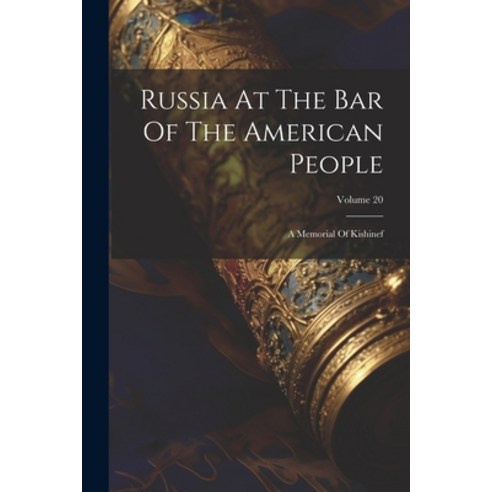 (영문도서) Russia At The Bar Of The American People: A Memorial Of Kishinef; Volume 20 Paperback, Legare Street Press, English, 9781021875006