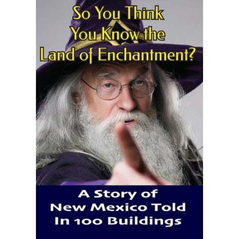 (영문도서) So You Think You Know the Land of Enchantment?: A Story of New Mexico Told In 100 Buildings Paperback, Independently Published, English, 9798876733337