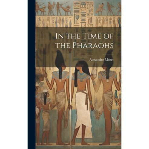 (영문도서) In the Time of the Pharaohs Hardcover, Legare Street Press, English, 9781019809112
